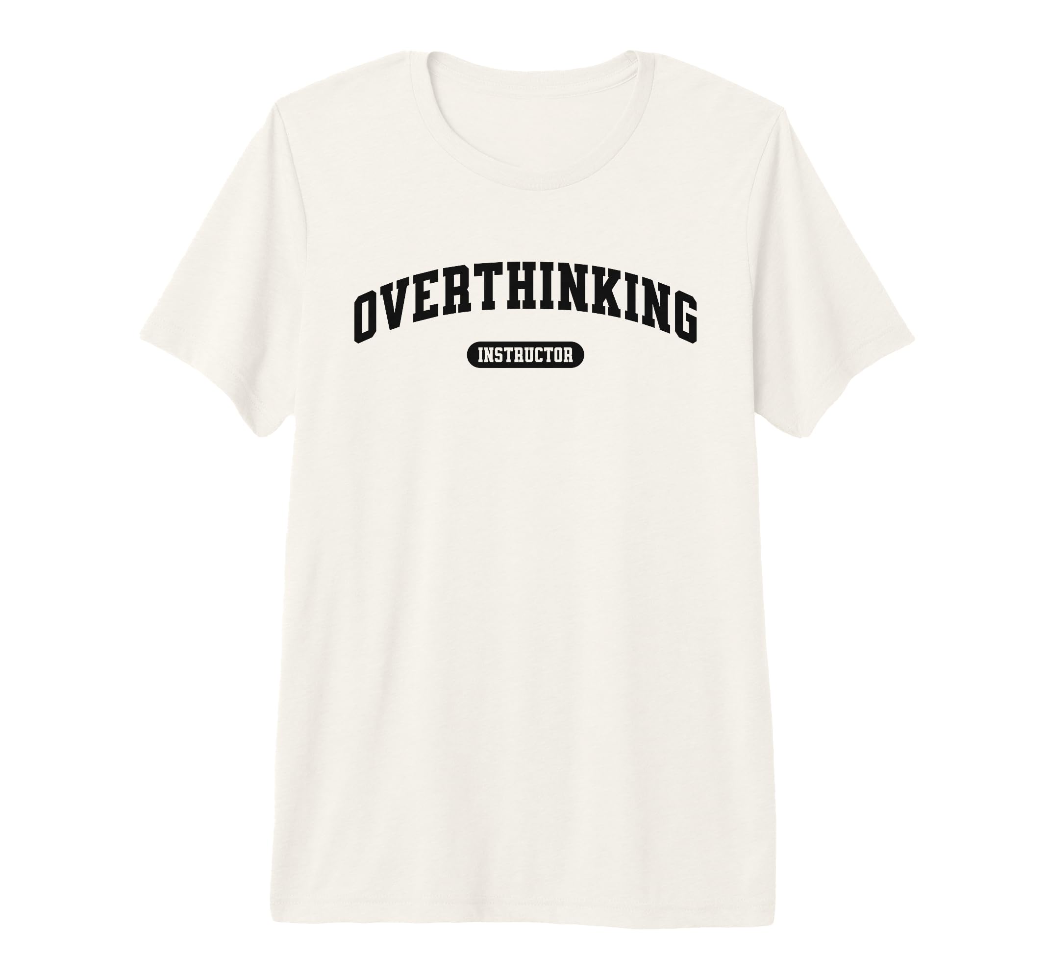Funny Overthinker Overthinking Instructor T-Shirt - Novelty Apparel Unisex - T-Shirt, Sweatshirt, Hoodie