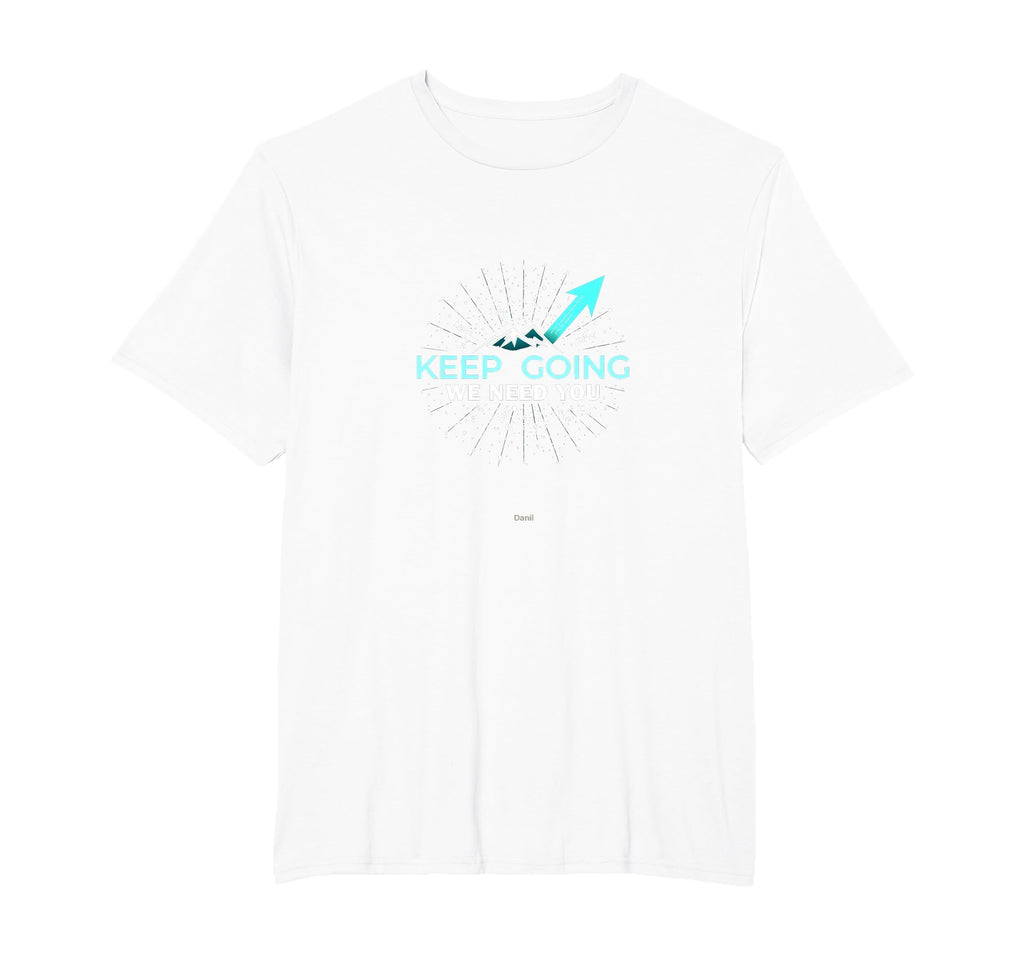 Tomorrow Needs You Keep Going T-Shirt - Fun Novelty Design Men Women - T-Shirt, Sweatshirt, Hoodie
