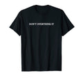 Dont Overthink It T-Shirt - Trendy Graphic Men Women - T-Shirt, Sweatshirt, Hoodie