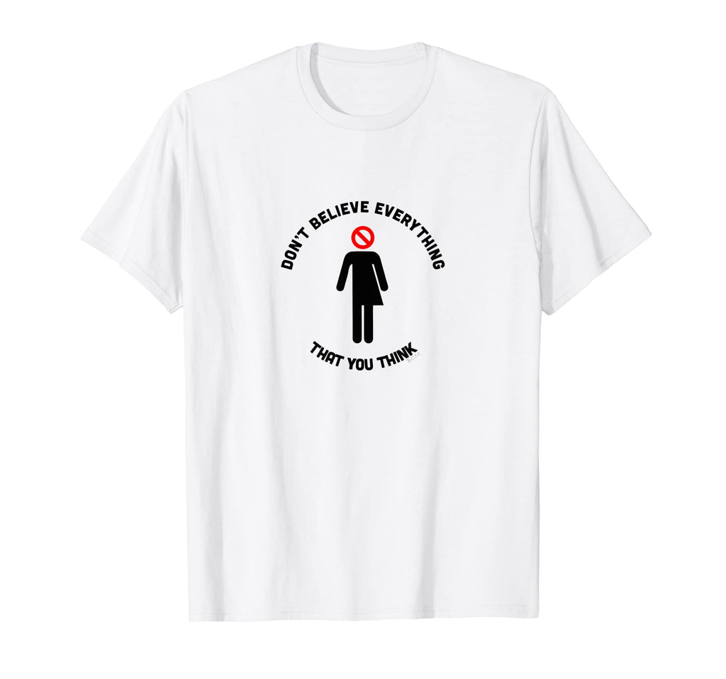 Dont Believe Everything That You Think T-Shirt - Aesthetic Graphic Unisex - T-Shirt, Sweatshirt, Hoodie
