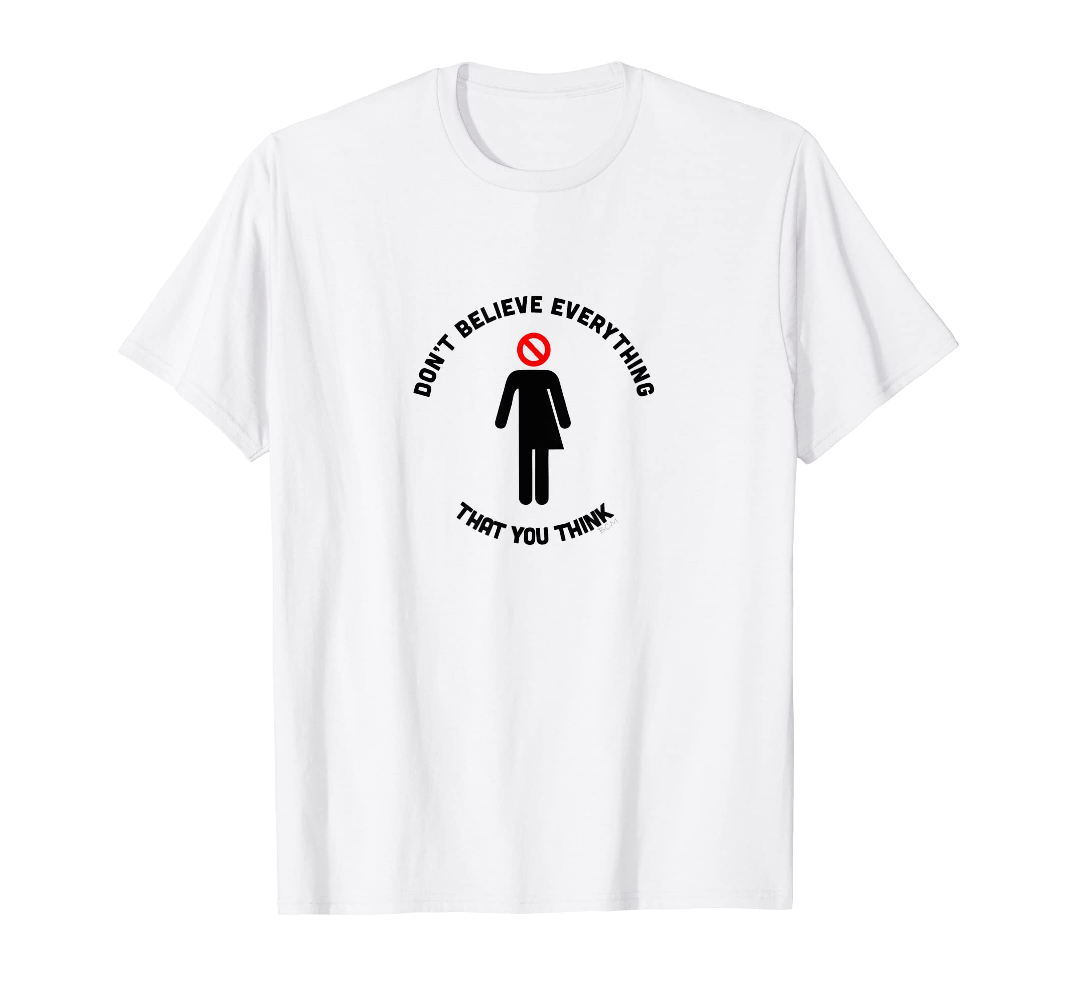 Dont Believe Everything That You Think T-Shirt - Aesthetic Graphic Unisex - T-Shirt, Sweatshirt, Hoodie