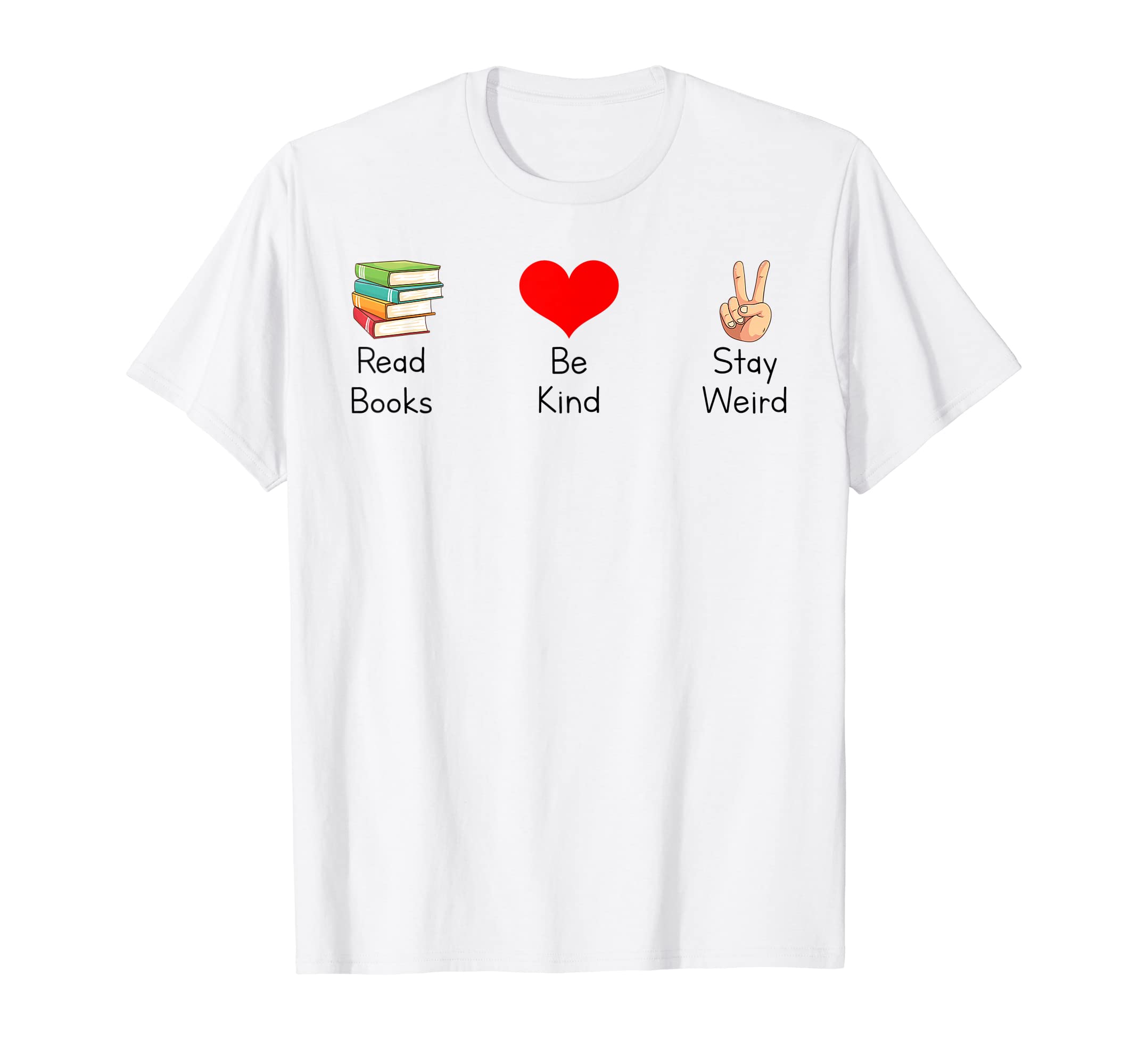Read Books Be Kind Stay Weird T-Shirt - Fun Novelty Design for Adults - T-Shirt, Sweatshirt, Hoodie