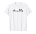 Simplify Inspirational Slogan Mindfulness T-Shirt - Graphic Print Unisex - T-Shirt, Sweatshirt, Hoodie