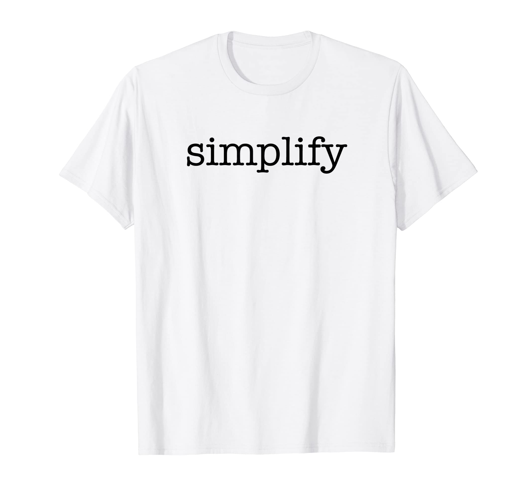 Simplify Inspirational Slogan Mindfulness T-Shirt - Graphic Print Unisex - T-Shirt, Sweatshirt, Hoodie