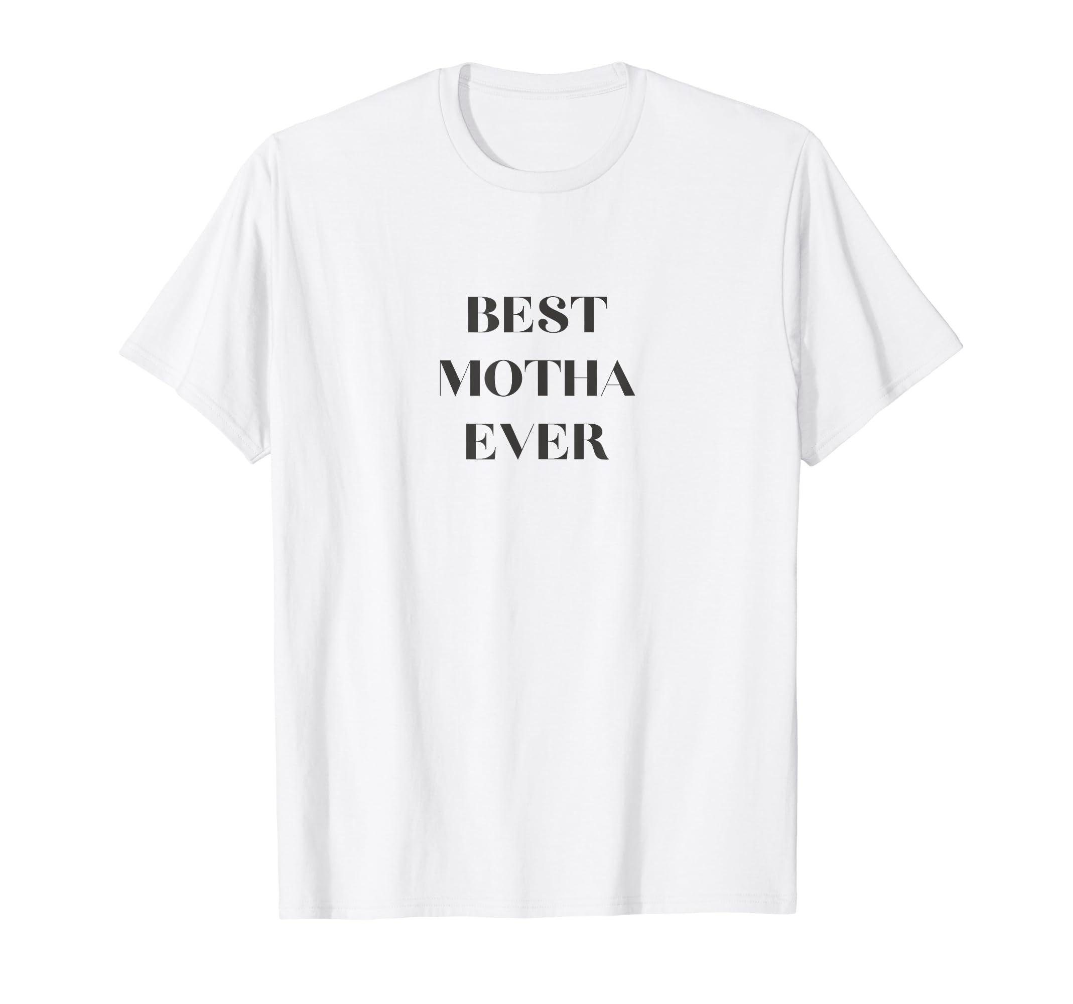 Best Motha Ever T-Shirt - Fun Novelty Design Unisex - T-Shirt, Sweatshirt, Hoodie