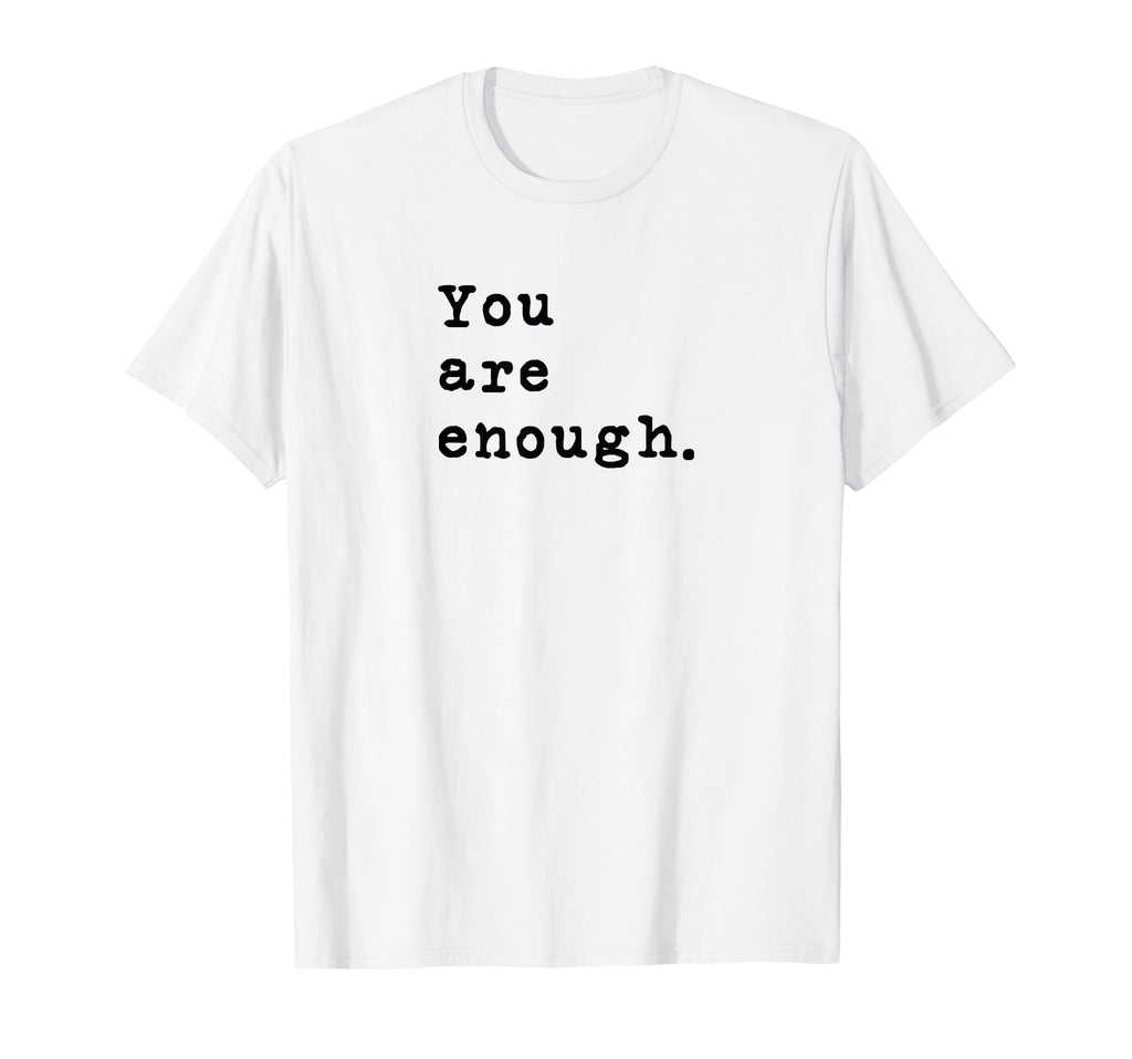 You Are Enough Typewriter T-Shirt - Casual Everyday Wear Men Women - T-Shirt, Sweatshirt, Hoodie