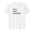 You Are Enough Typewriter T-Shirt - Casual Everyday Wear Men Women - T-Shirt, Sweatshirt, Hoodie