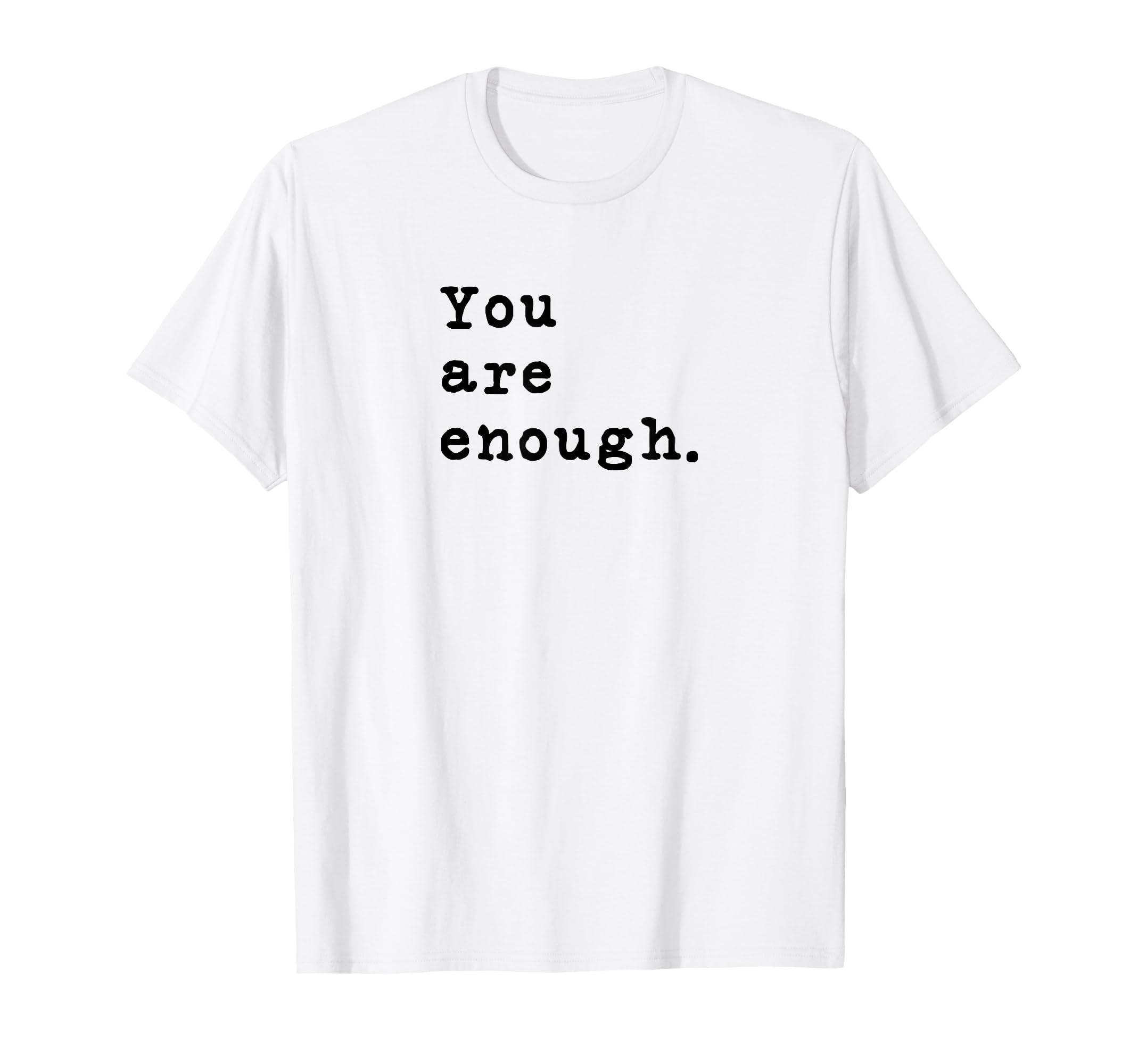 You Are Enough Typewriter T-Shirt - Casual Everyday Wear Men Women - T-Shirt, Sweatshirt, Hoodie