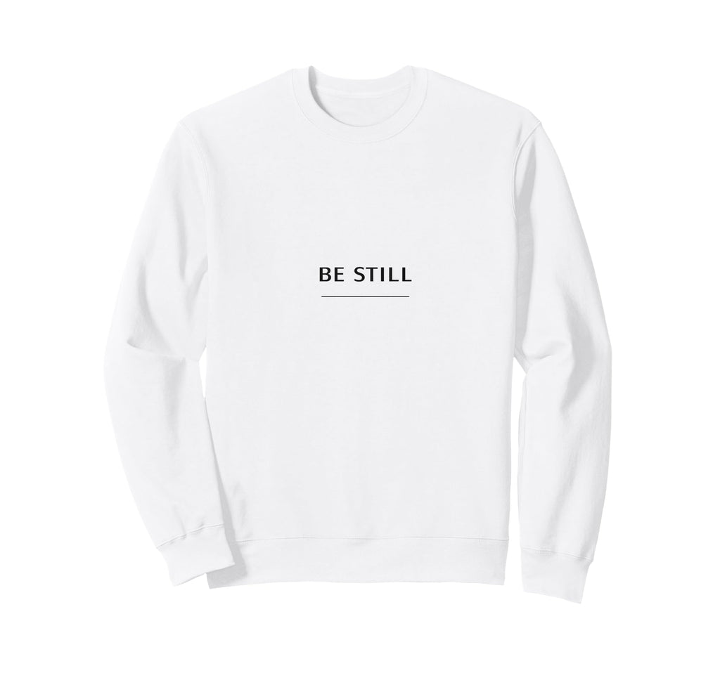 Be Still Minimalist Calm Sweatshirt - Casual Everyday Wear Unisex - T-Shirt, Sweatshirt, Hoodie