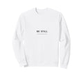 Be Still Minimalist Calm Sweatshirt - Casual Everyday Wear Unisex - T-Shirt, Sweatshirt, Hoodie