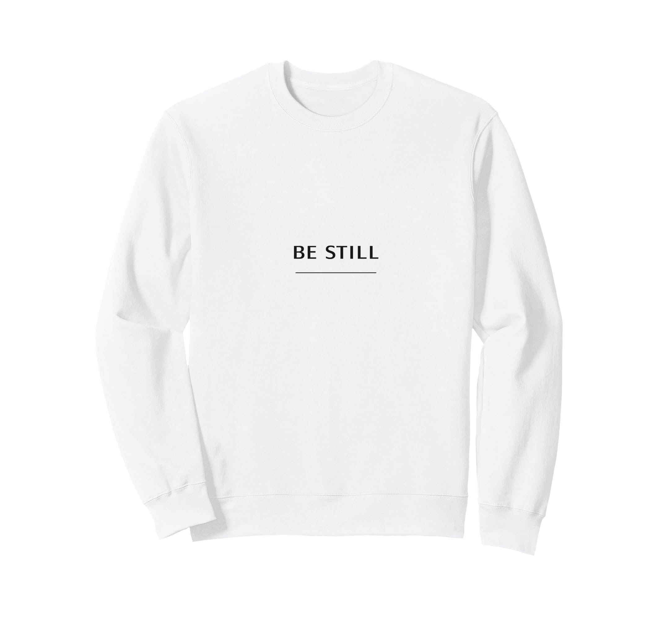 Be Still Minimalist Calm Sweatshirt - Casual Everyday Wear Unisex - T-Shirt, Sweatshirt, Hoodie