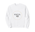Focus Me Self Care Mindset Sweatshirt - Minimalist Print Men Women - T-Shirt, Sweatshirt, Hoodie