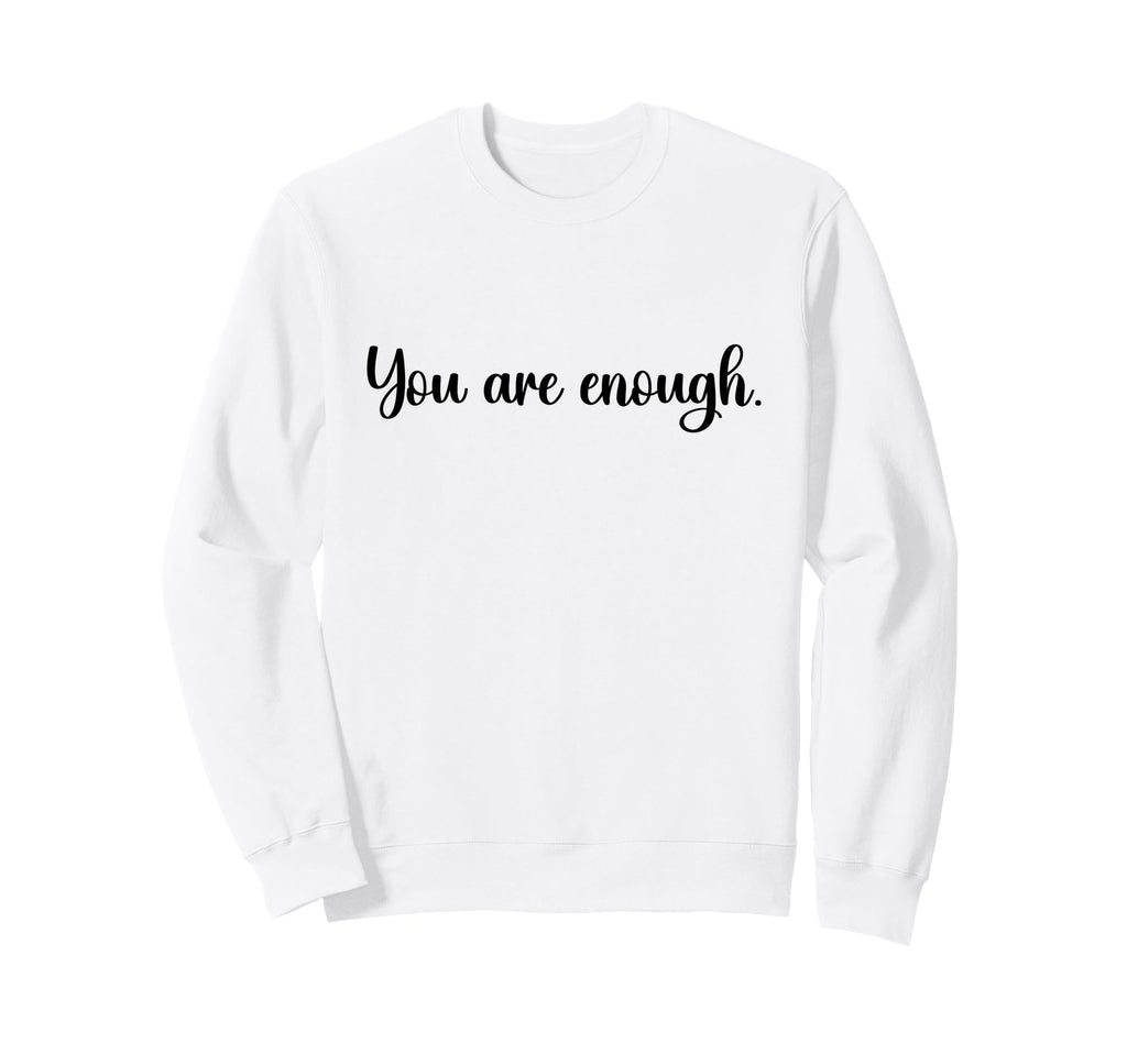 Dear Person Behind Me You Are Enough Sweatshirt - Unique Graphic for Adults - T-Shirt, Sweatshirt, Hoodie