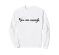 Dear Person Behind Me You Are Enough Sweatshirt - Unique Graphic for Adults - T-Shirt, Sweatshirt, Hoodie