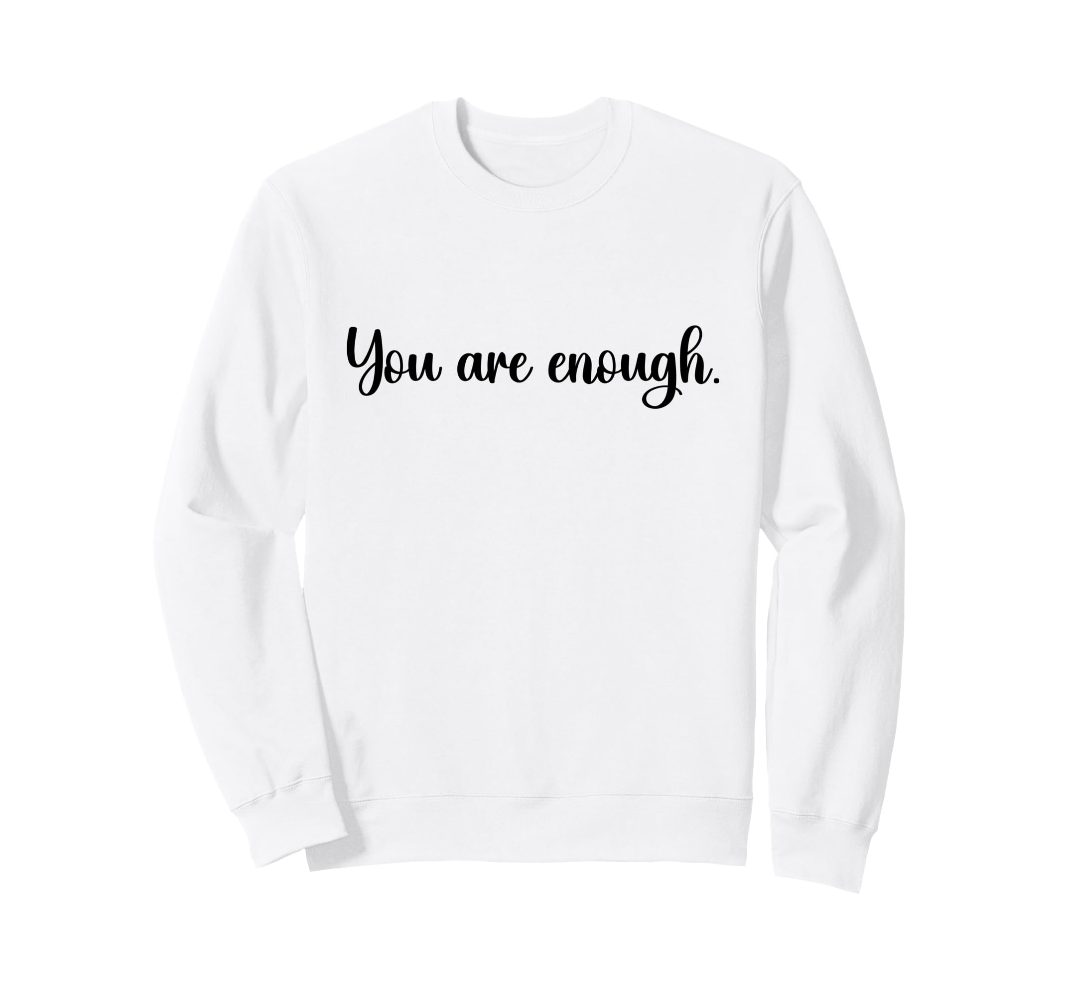 Dear Person Behind Me You Are Enough Sweatshirt - Unique Graphic for Adults - T-Shirt, Sweatshirt, Hoodie