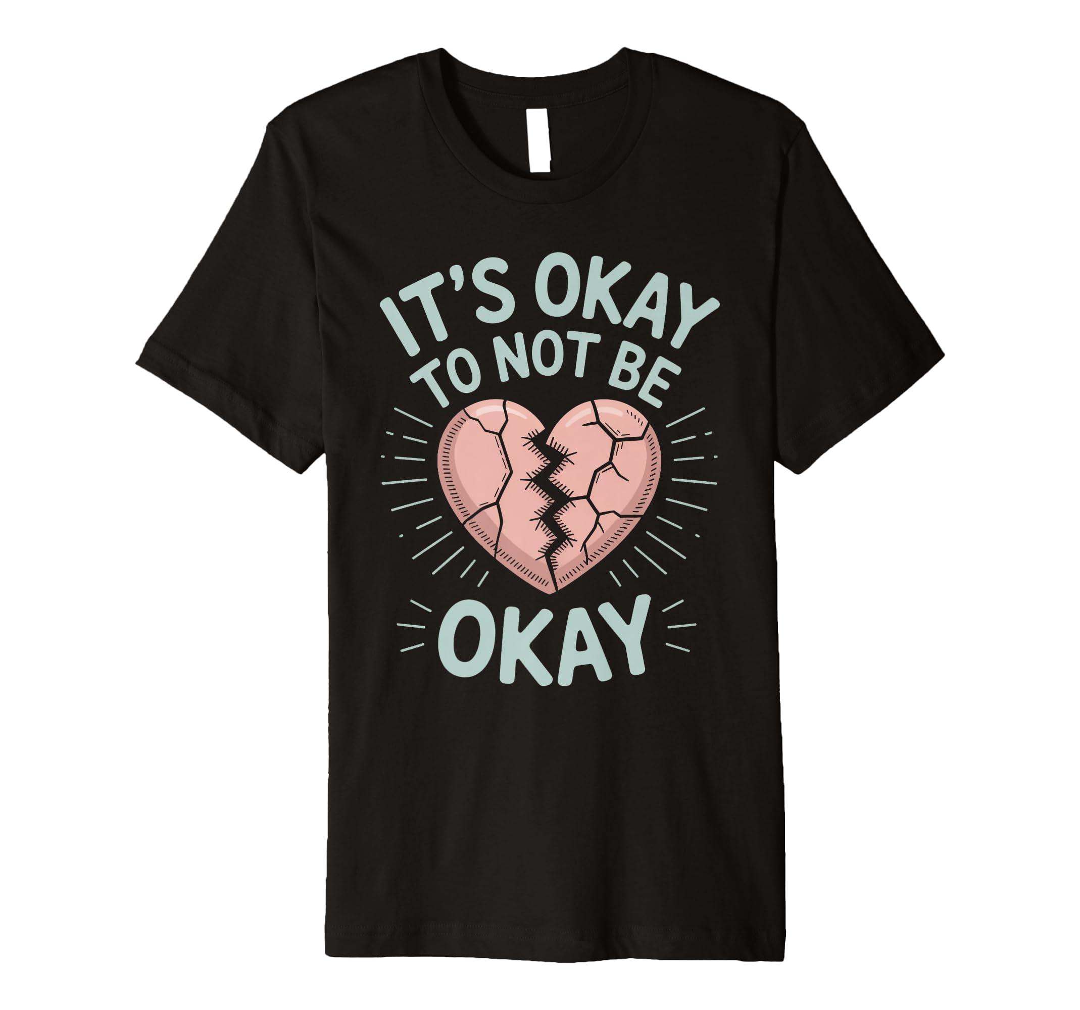 Its Okay To Not Be Okay Mental T-Shirt - Fun Novelty Design Men Women - T-Shirt, Sweatshirt, Hoodie