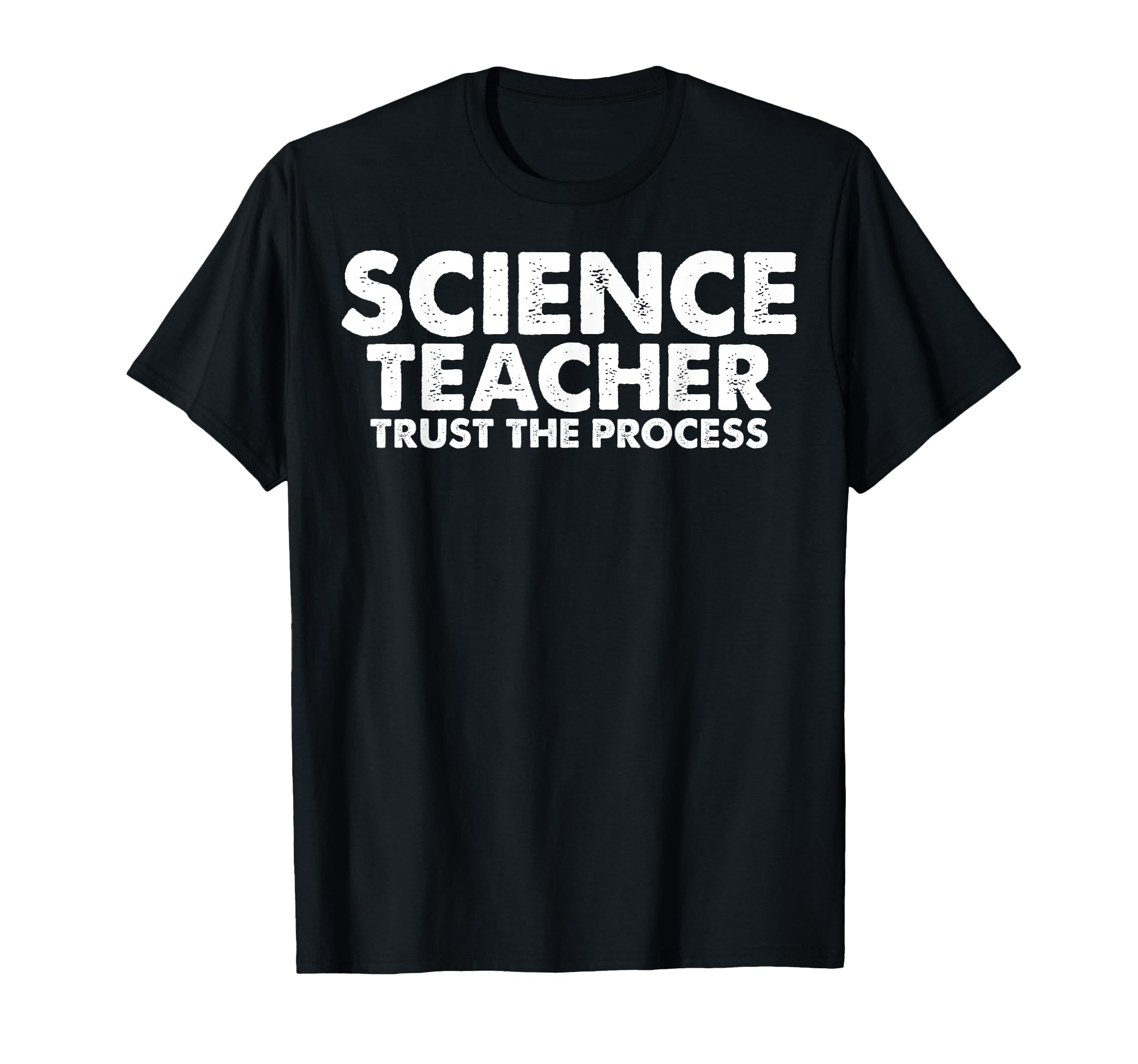 Science Teacher Trust Process T-Shirt - Graphic Print Unisex - T-Shirt, Sweatshirt, Hoodie