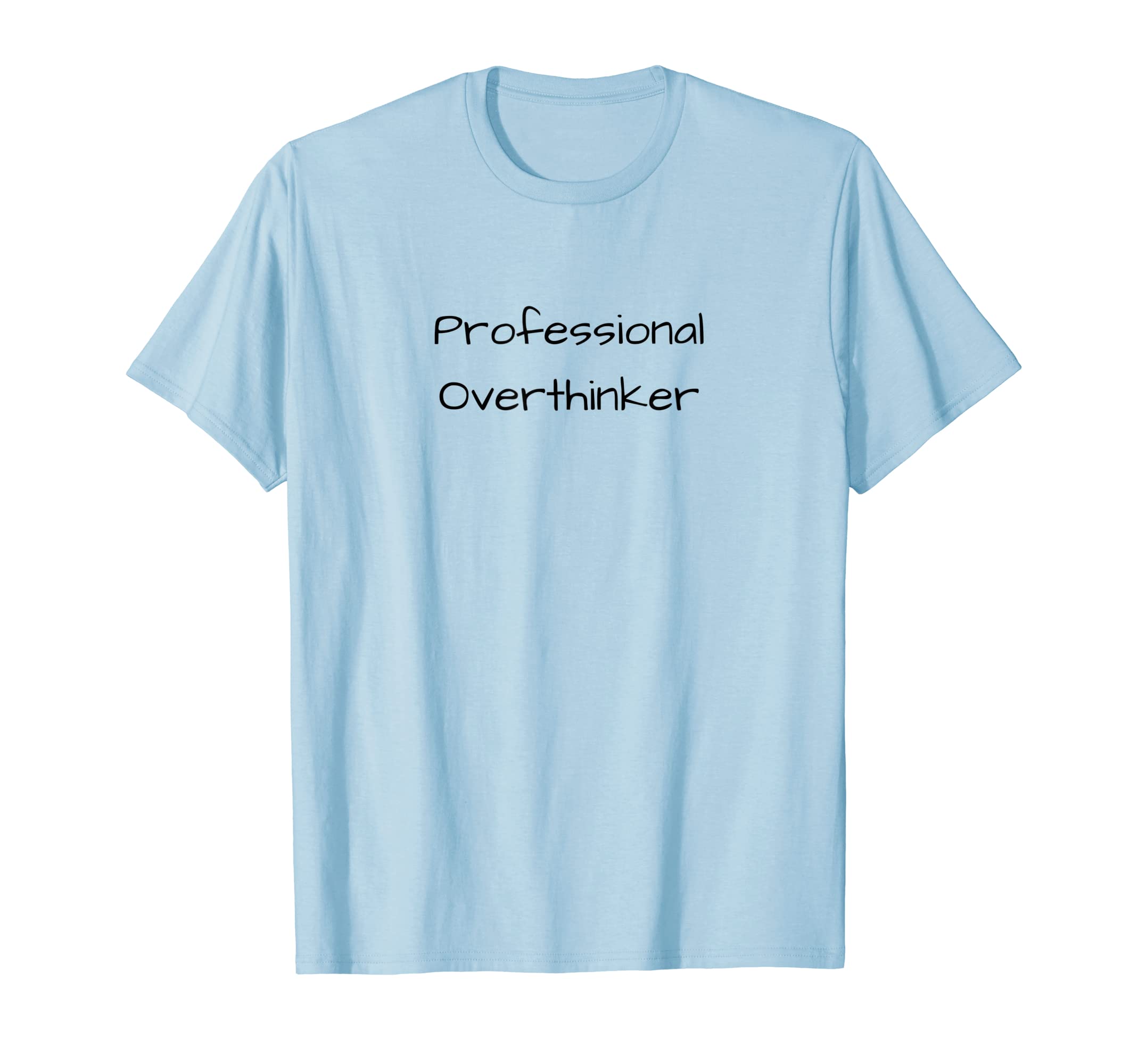 Professional Overthinker Funny T-Shirt - Casual Everyday Wear Unisex - T-Shirt, Sweatshirt, Hoodie