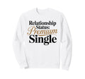 Relationship Status Single Awareness Sweatshirt - Trendy Graphic Men Women - T-Shirt, Sweatshirt, Hoodie
