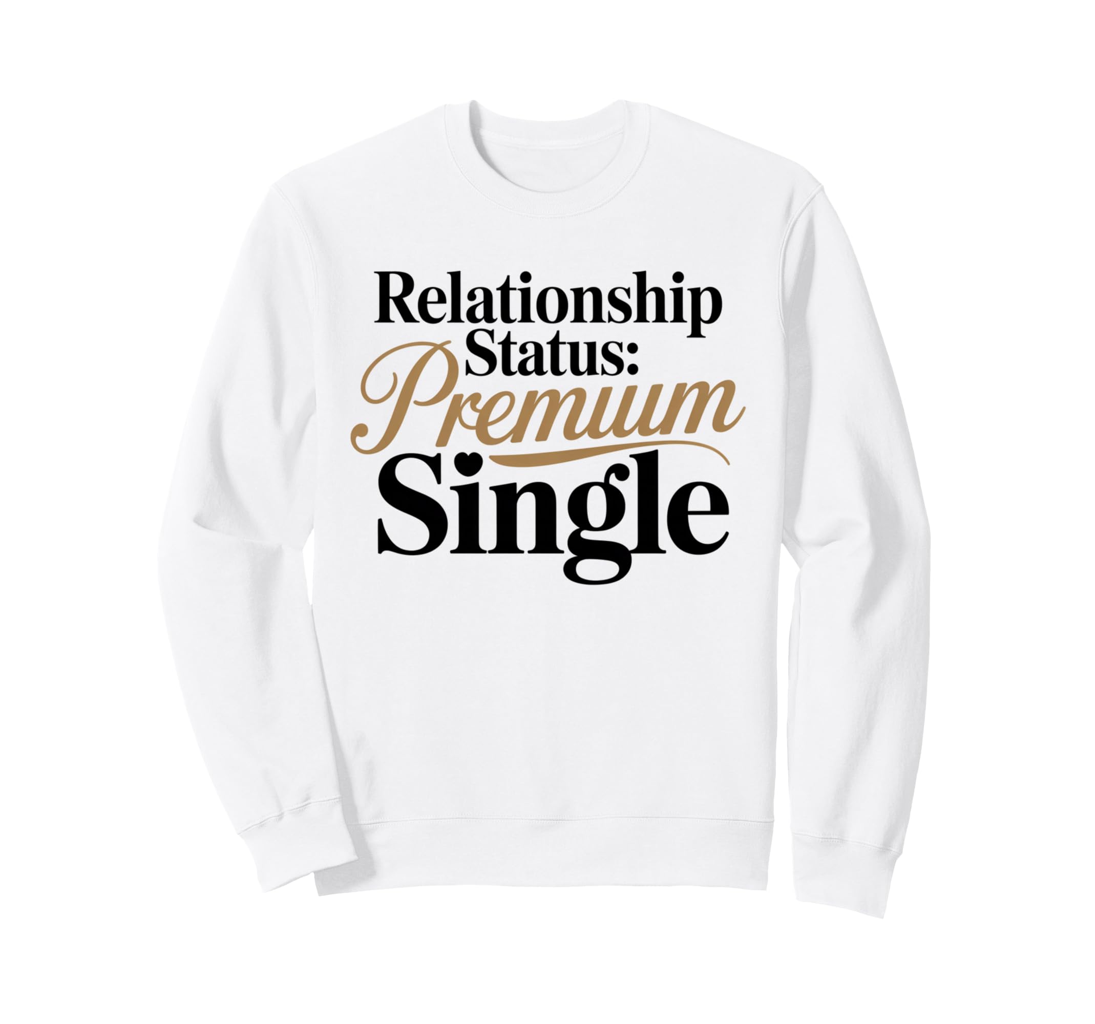 Relationship Status Single Awareness Sweatshirt - Trendy Graphic Men Women - T-Shirt, Sweatshirt, Hoodie