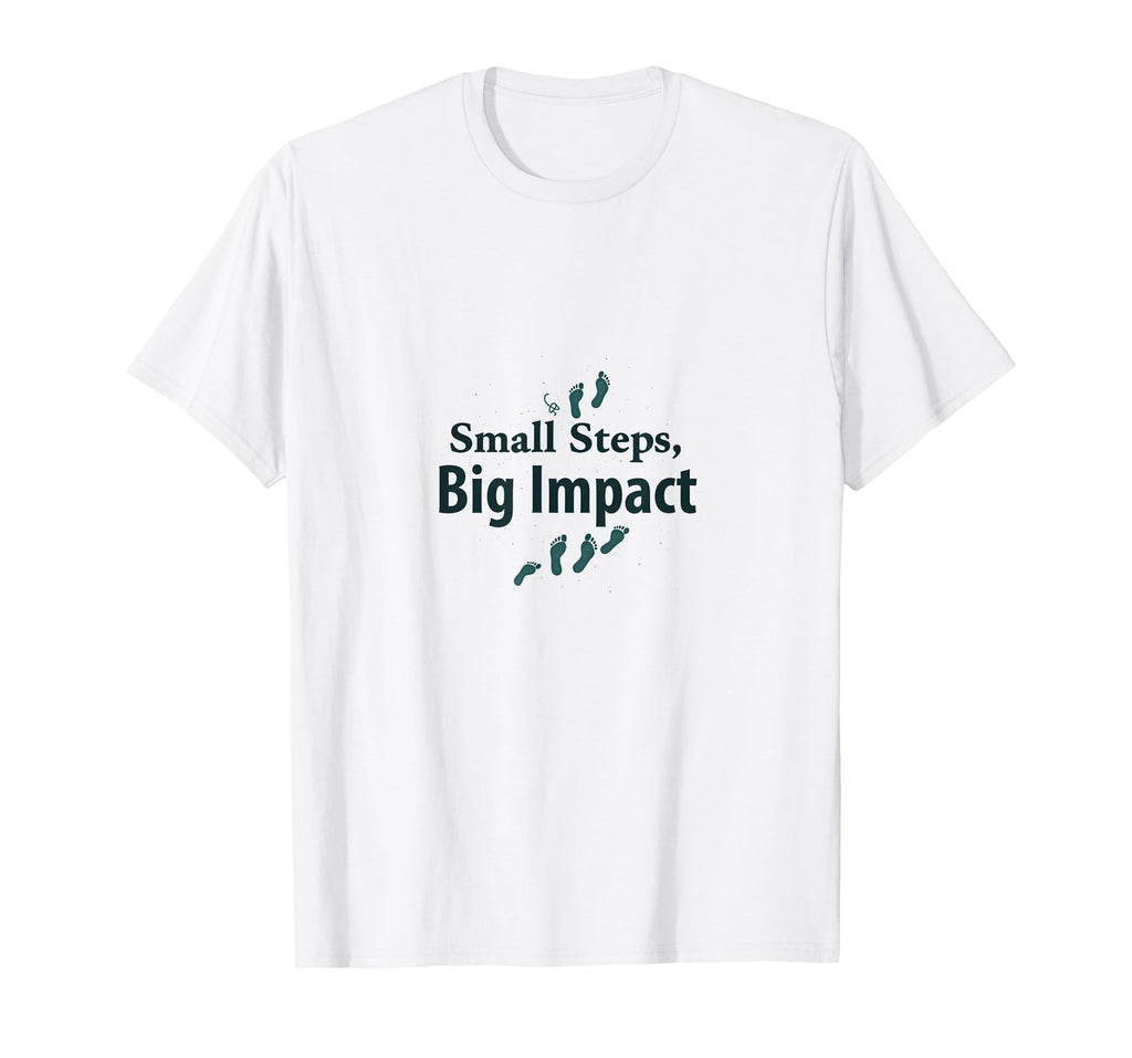 Small Steps Big Impact Progress Over T-Shirt - Unique Graphic for Adults - T-Shirt, Sweatshirt, Hoodie