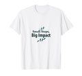 Small Steps Big Impact Progress Over T-Shirt - Unique Graphic for Adults - T-Shirt, Sweatshirt, Hoodie