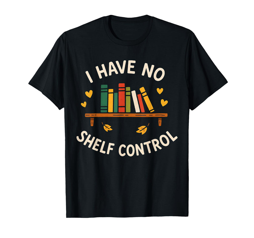 I Have No Shelf Control Bibliophile T-Shirt - Minimalist Print for Adults - T-Shirt, Sweatshirt, Hoodie