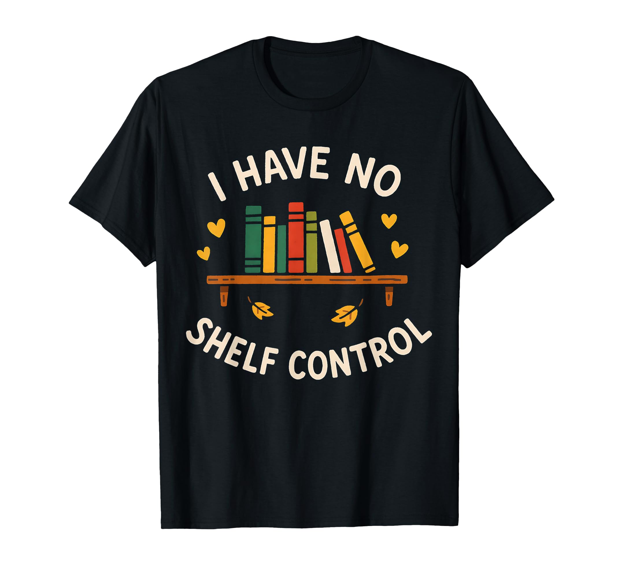 I Have No Shelf Control Bibliophile T-Shirt - Minimalist Print for Adults - T-Shirt, Sweatshirt, Hoodie