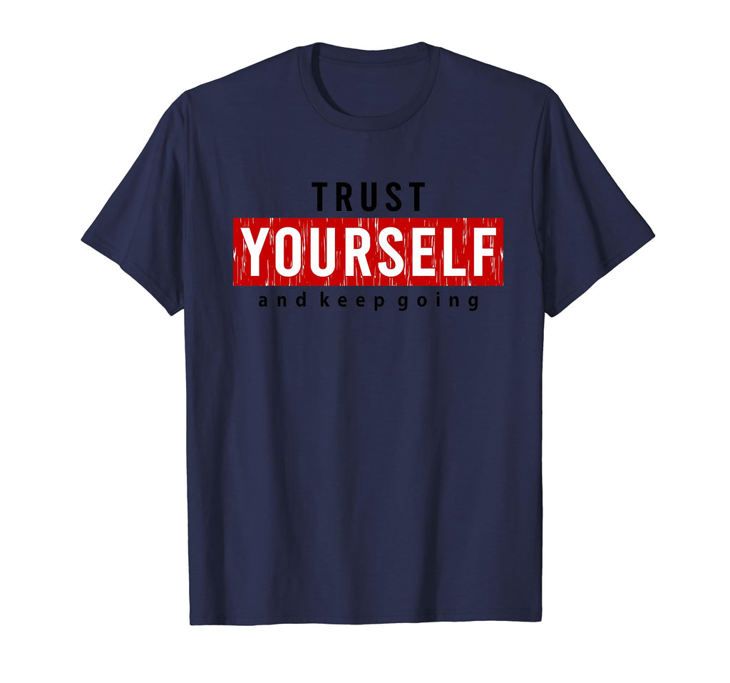 Trust Yourself And Keep Going T-Shirt - Minimalist Print for Adults - T-Shirt, Sweatshirt, Hoodie