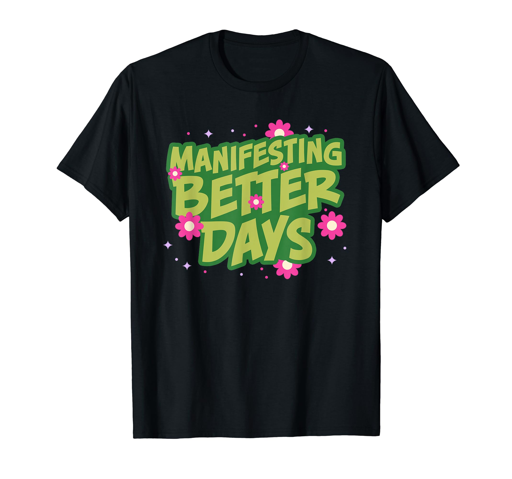 Manifesting Better Days Flower Mediation T-Shirt - Trendy Graphic Unisex - T-Shirt, Sweatshirt, Hoodie