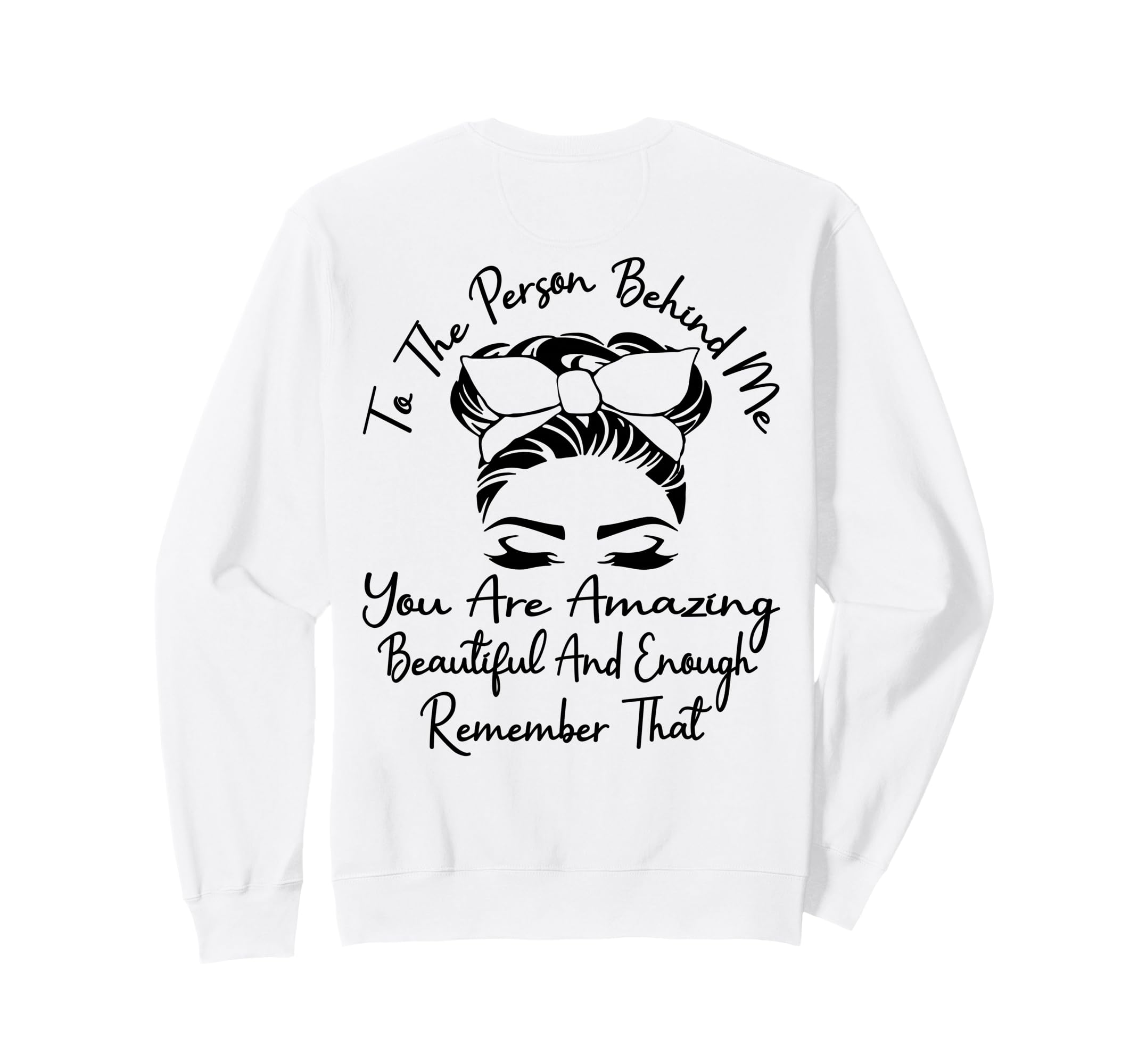 To Person Behind Me You Are Amazing Sweatshirt - Minimalist Print Unisex - T-Shirt, Sweatshirt, Hoodie