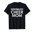 Cheerleader Cheer Mom Overstimulated T-Shirt - Trendy Graphic Unisex - T-Shirt, Sweatshirt, Hoodie
