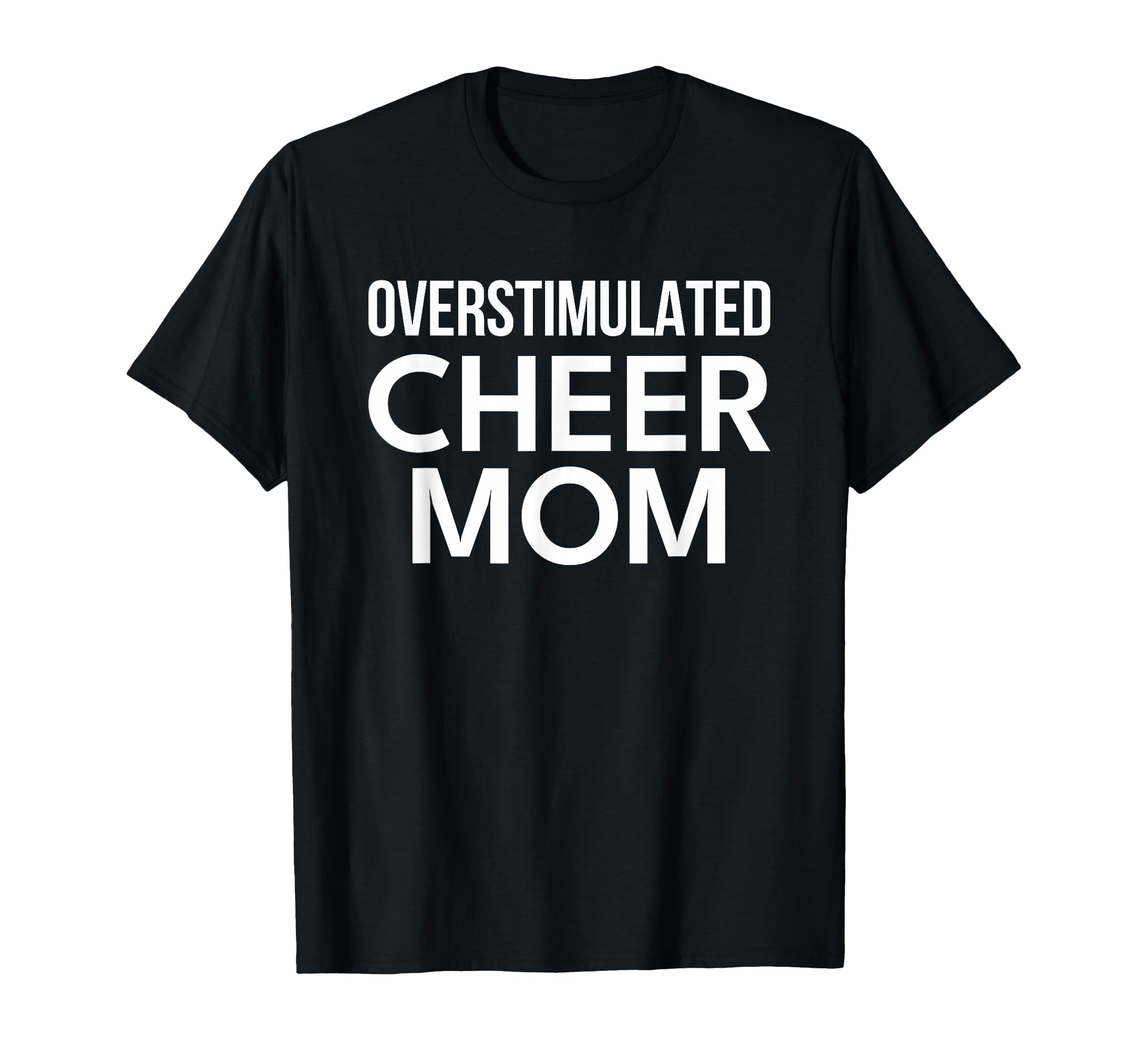 Cheerleader Cheer Mom Overstimulated T-Shirt - Trendy Graphic Unisex - T-Shirt, Sweatshirt, Hoodie