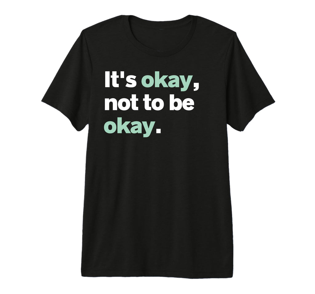 Its Okay Not To Be Okay Mental T-Shirt - Custom Art Print for Adults - T-Shirt, Sweatshirt, Hoodie