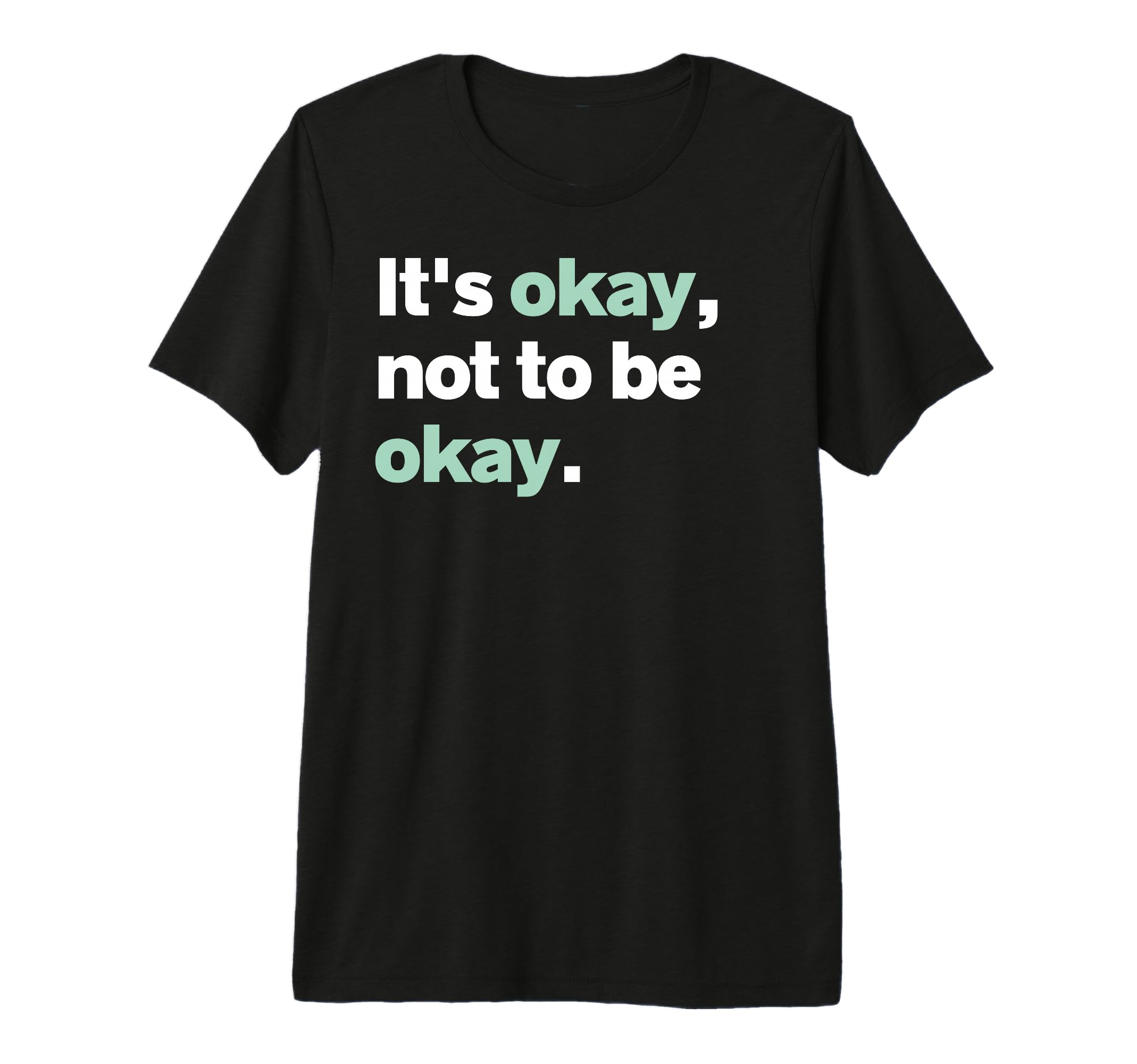 Its Okay Not To Be Okay Mental T-Shirt - Custom Art Print for Adults - T-Shirt, Sweatshirt, Hoodie