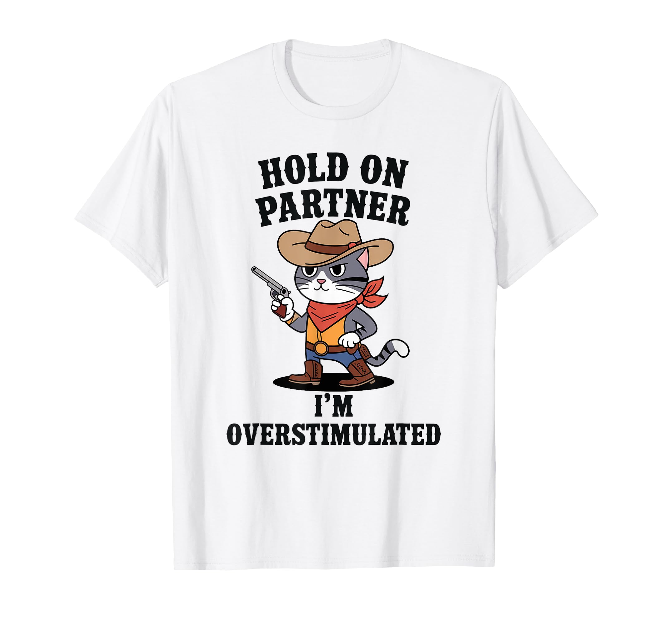 Funny Hold Partner Im Overstimulated T-Shirt - Novelty Apparel for Adults - T-Shirt, Sweatshirt, Hoodie