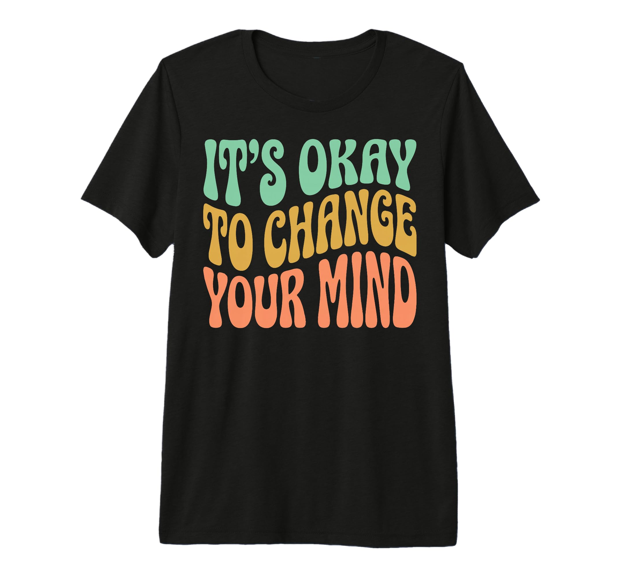 Its Okay To Change Your Mind Tri Blend T-Shirt - Novelty Apparel Men Women - T-Shirt, Sweatshirt, Hoodie