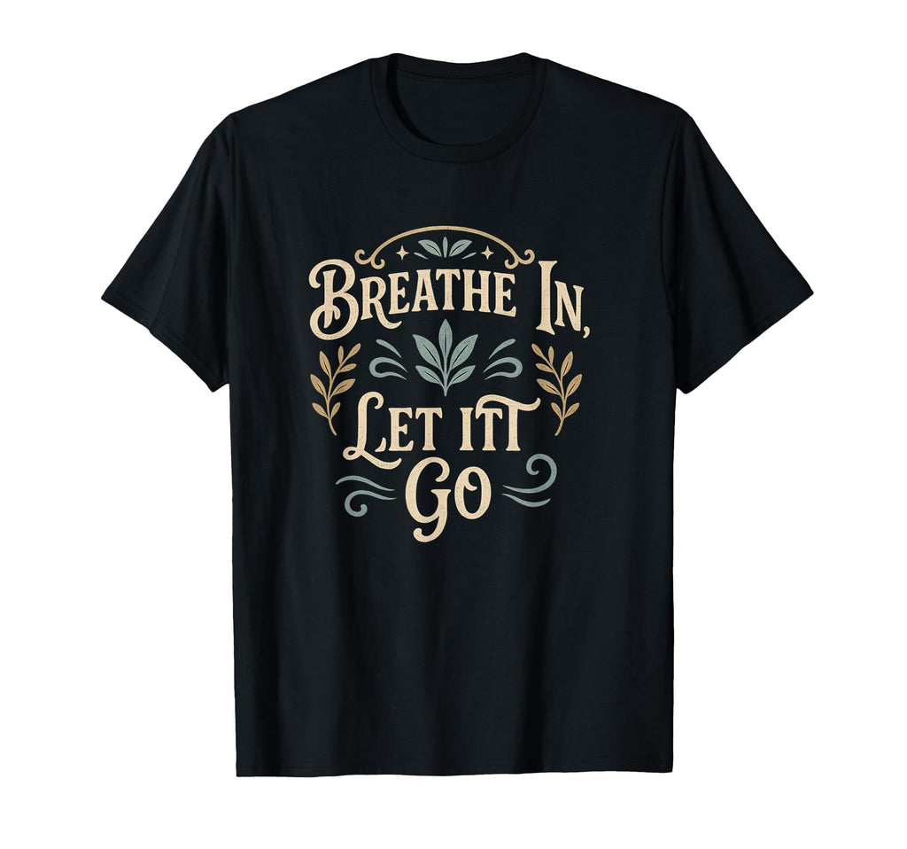 Yoga Meditation Breath And Let It Go T-Shirt - Graphic Print Unisex - T-Shirt, Sweatshirt, Hoodie