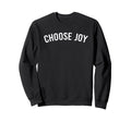 Choose Joy Sweatshirt - Unique Graphic Unisex - T-Shirt, Sweatshirt, Hoodie