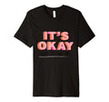Its Okay Not To Be Okay T-Shirt - Custom Art Print Men Women - T-Shirt, Sweatshirt, Hoodie