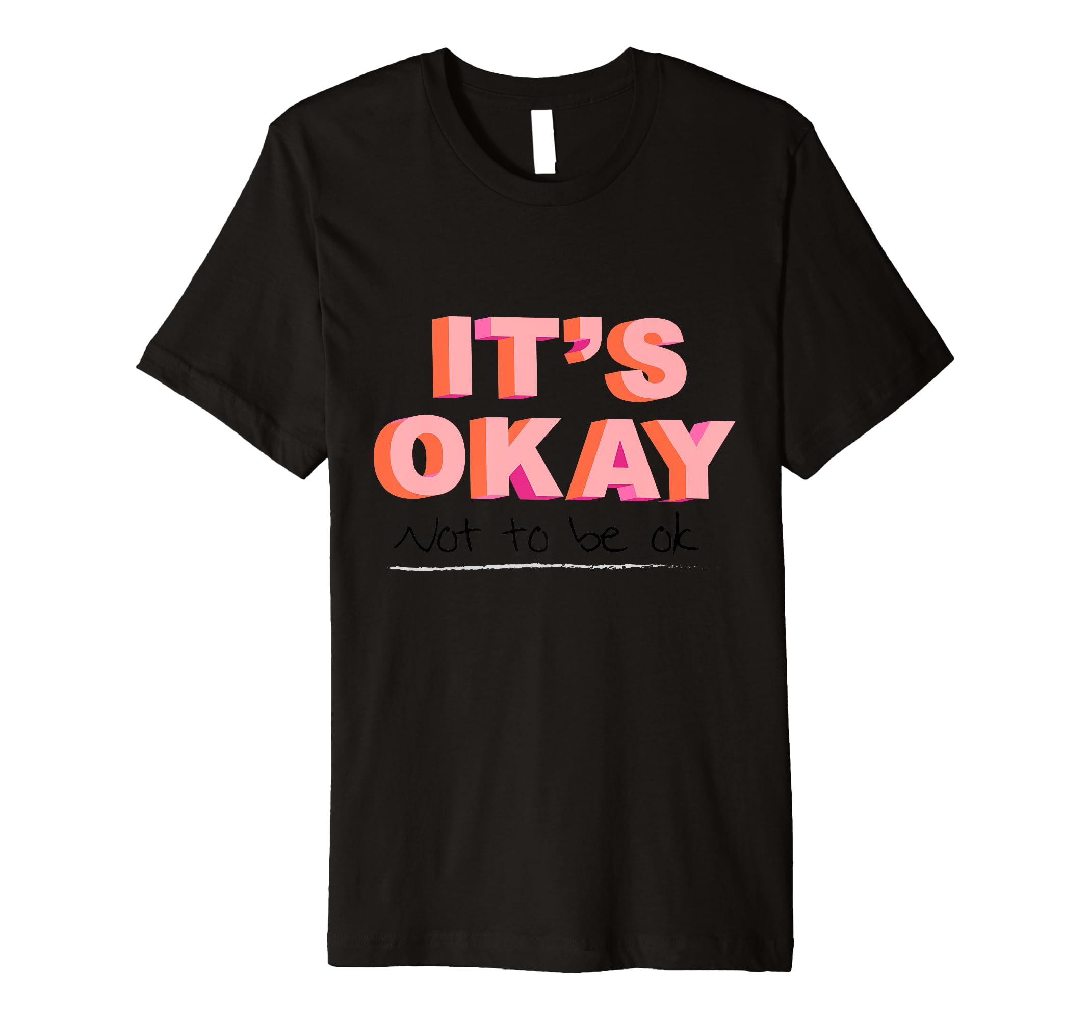 Its Okay Not To Be Okay T-Shirt - Custom Art Print Men Women - T-Shirt, Sweatshirt, Hoodie