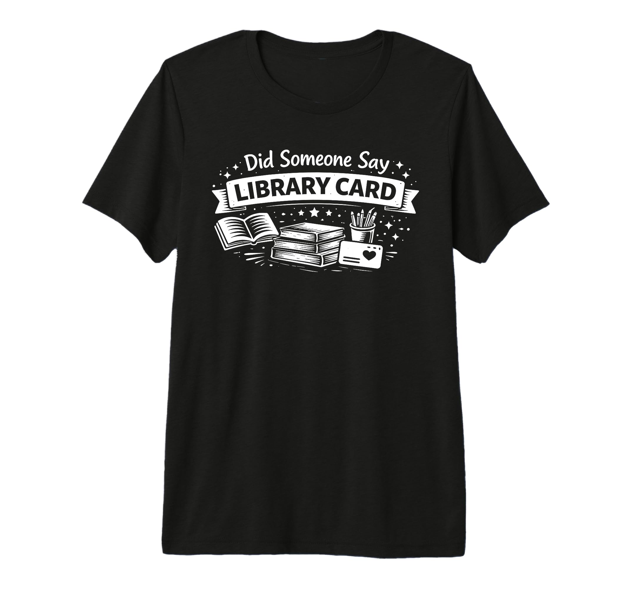 Did Someone Say Library Card Book T-Shirt - Custom Art Print Men Women - T-Shirt, Sweatshirt, Hoodie