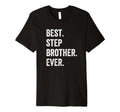 Best Step Brother Ever T-Shirt - Casual Everyday Wear Men Women - T-Shirt, Sweatshirt, Hoodie