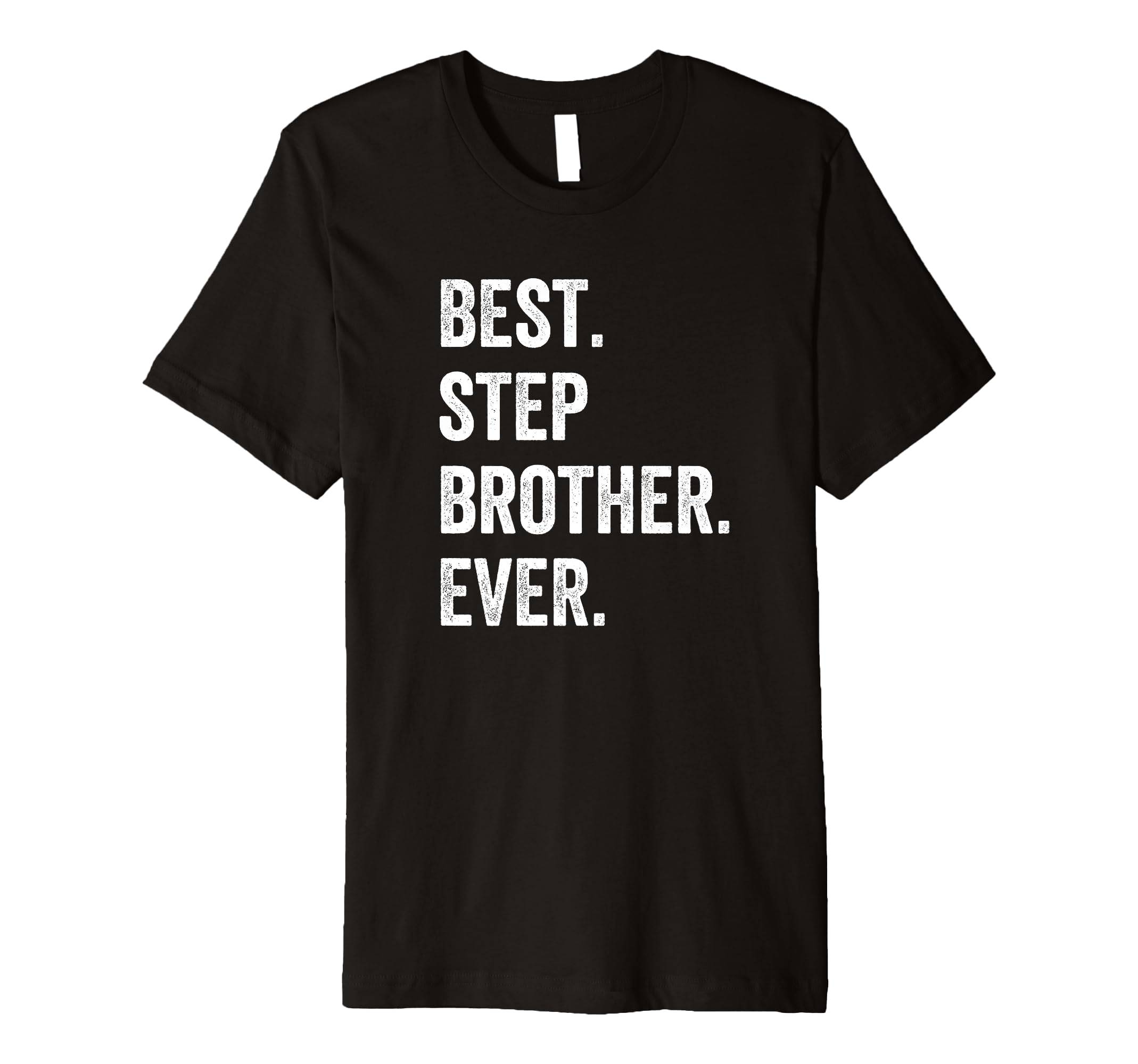 Best Step Brother Ever T-Shirt - Casual Everyday Wear Men Women - T-Shirt, Sweatshirt, Hoodie