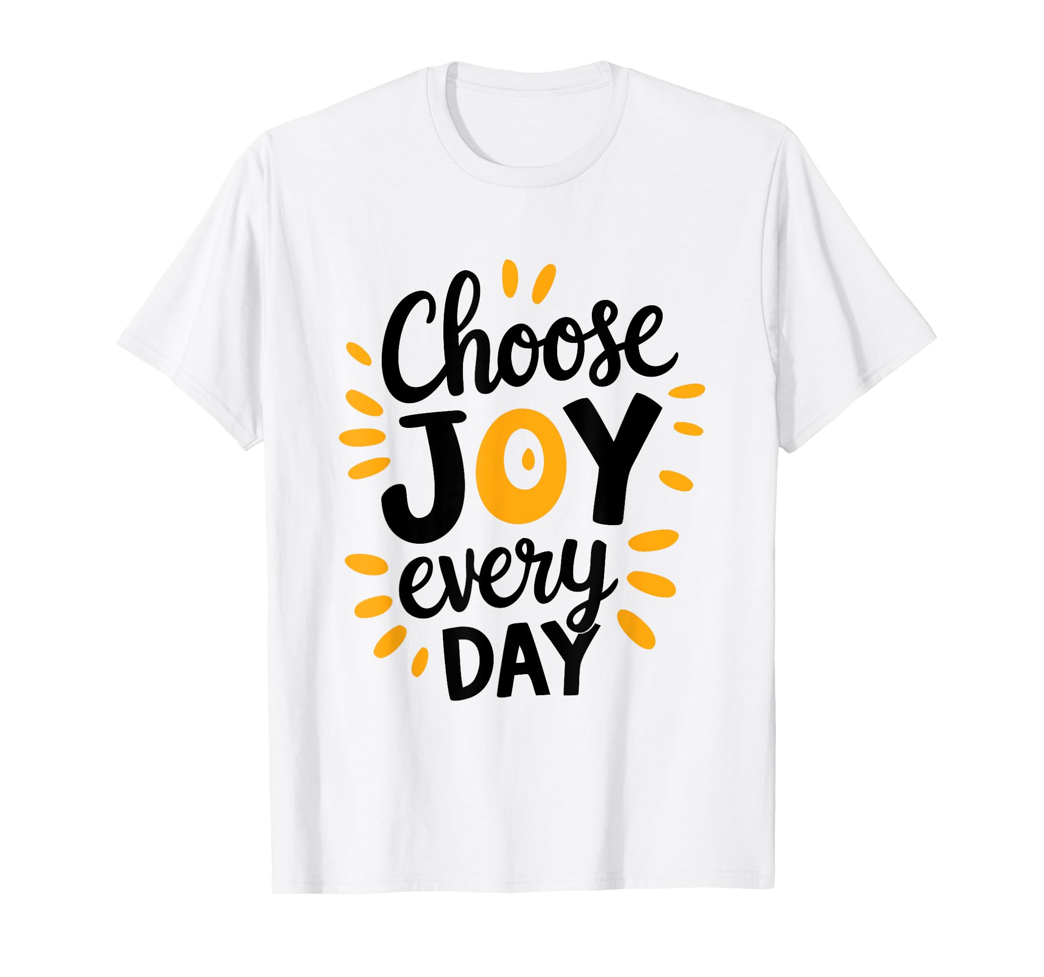 Positive Motivational Choose Joy Every T-Shirt - Graphic Print for Adults - T-Shirt, Sweatshirt, Hoodie