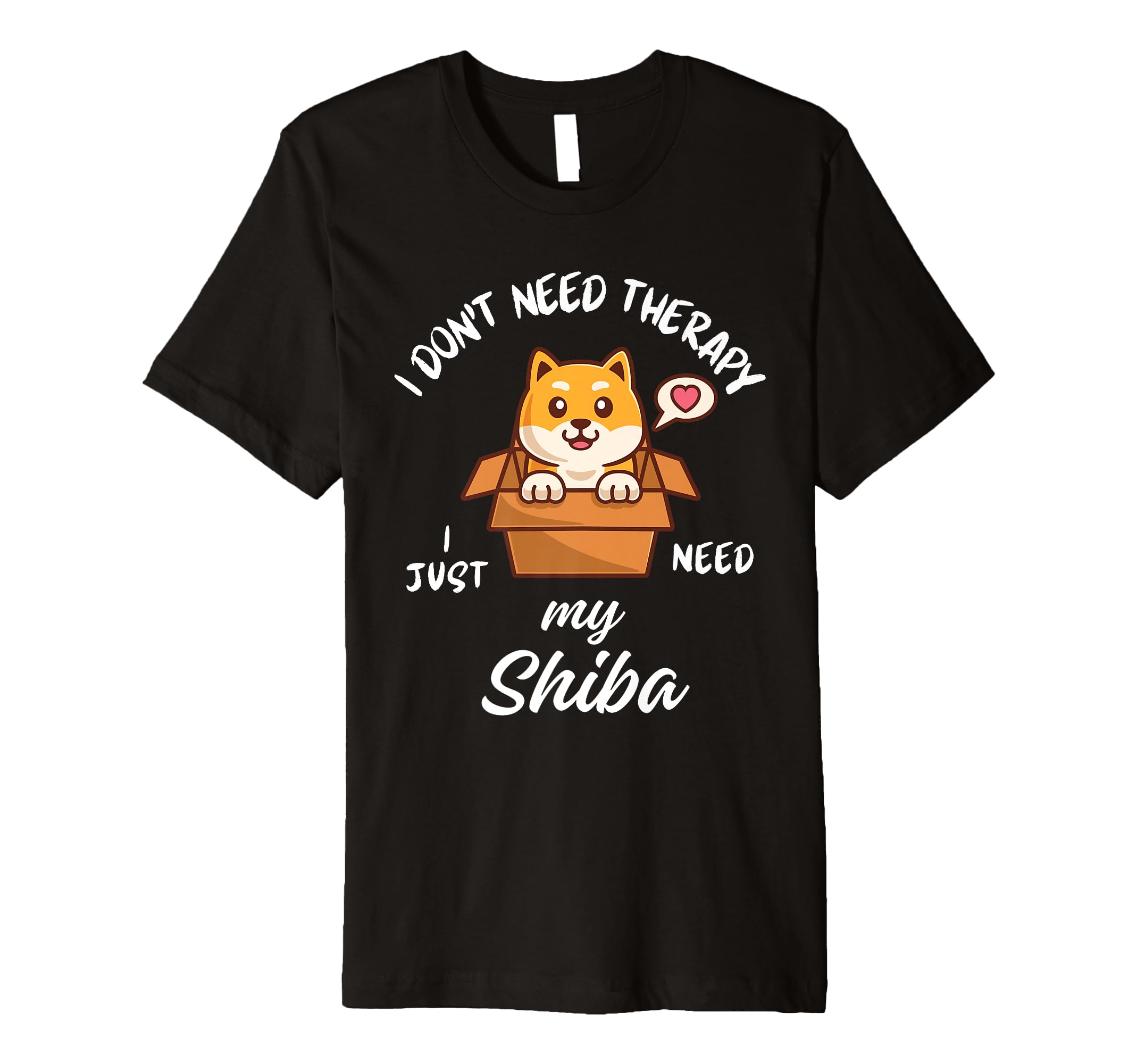 Shiba Inu Dog Lover I Just Need My Shiba T-Shirt - Custom Art Print Unisex - T-Shirt, Sweatshirt, Hoodie