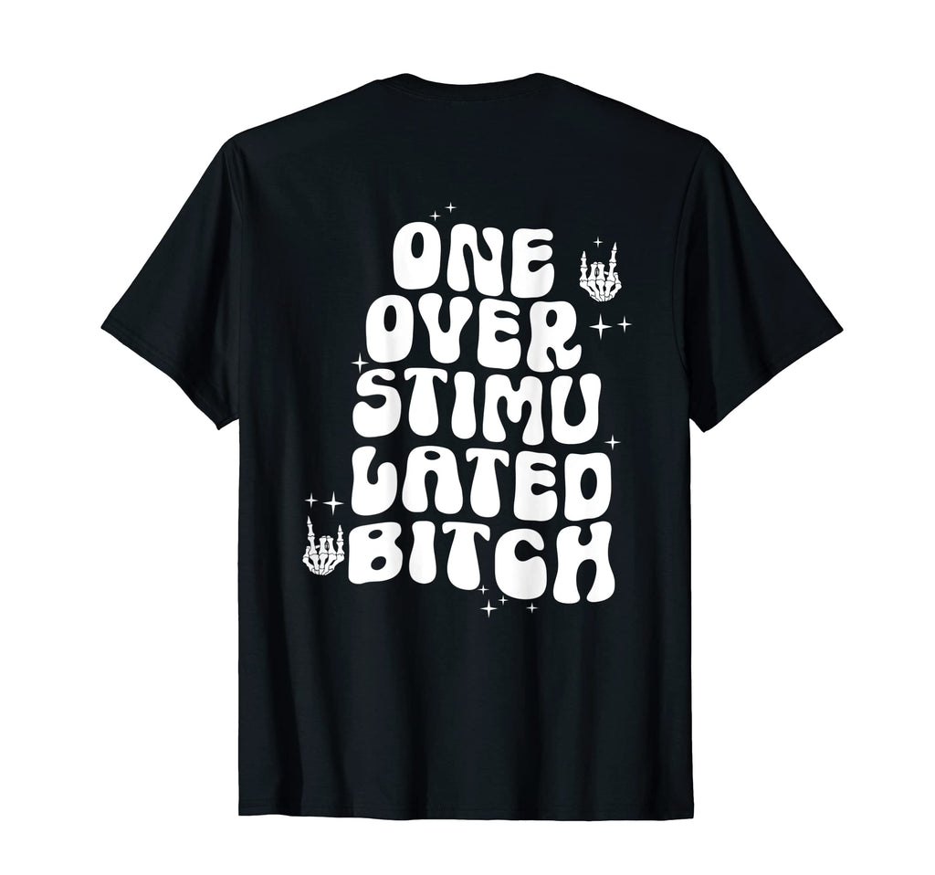 Groovy One Overstimulated Bitch Funny T-Shirt - Custom Art Print Men Women - T-Shirt, Sweatshirt, Hoodie
