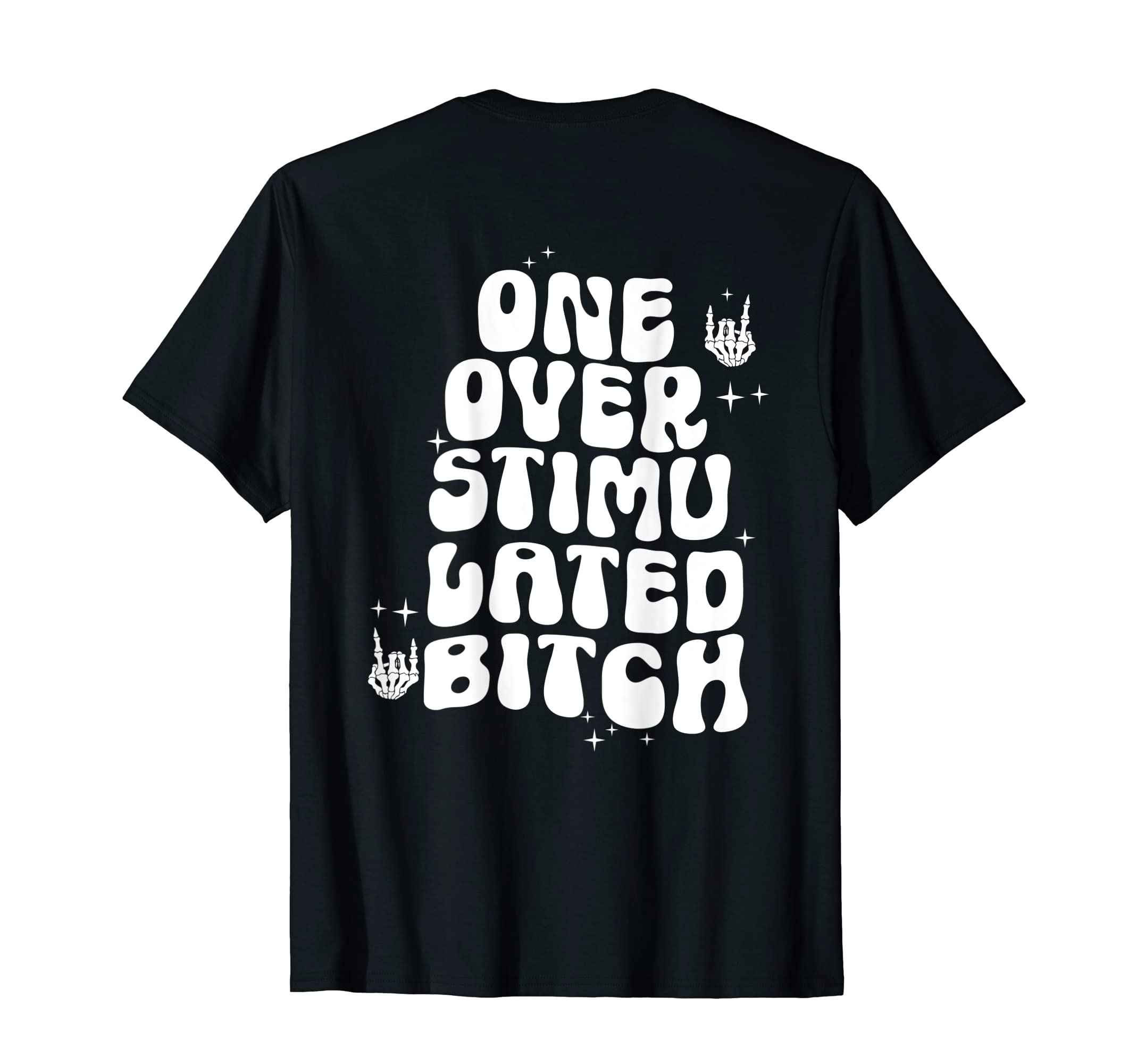 Groovy One Overstimulated Bitch Funny T-Shirt - Custom Art Print Men Women - T-Shirt, Sweatshirt, Hoodie