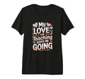My Love Teaching Keeps Me Going T-Shirt - Casual Everyday Wear Unisex - T-Shirt, Sweatshirt, Hoodie