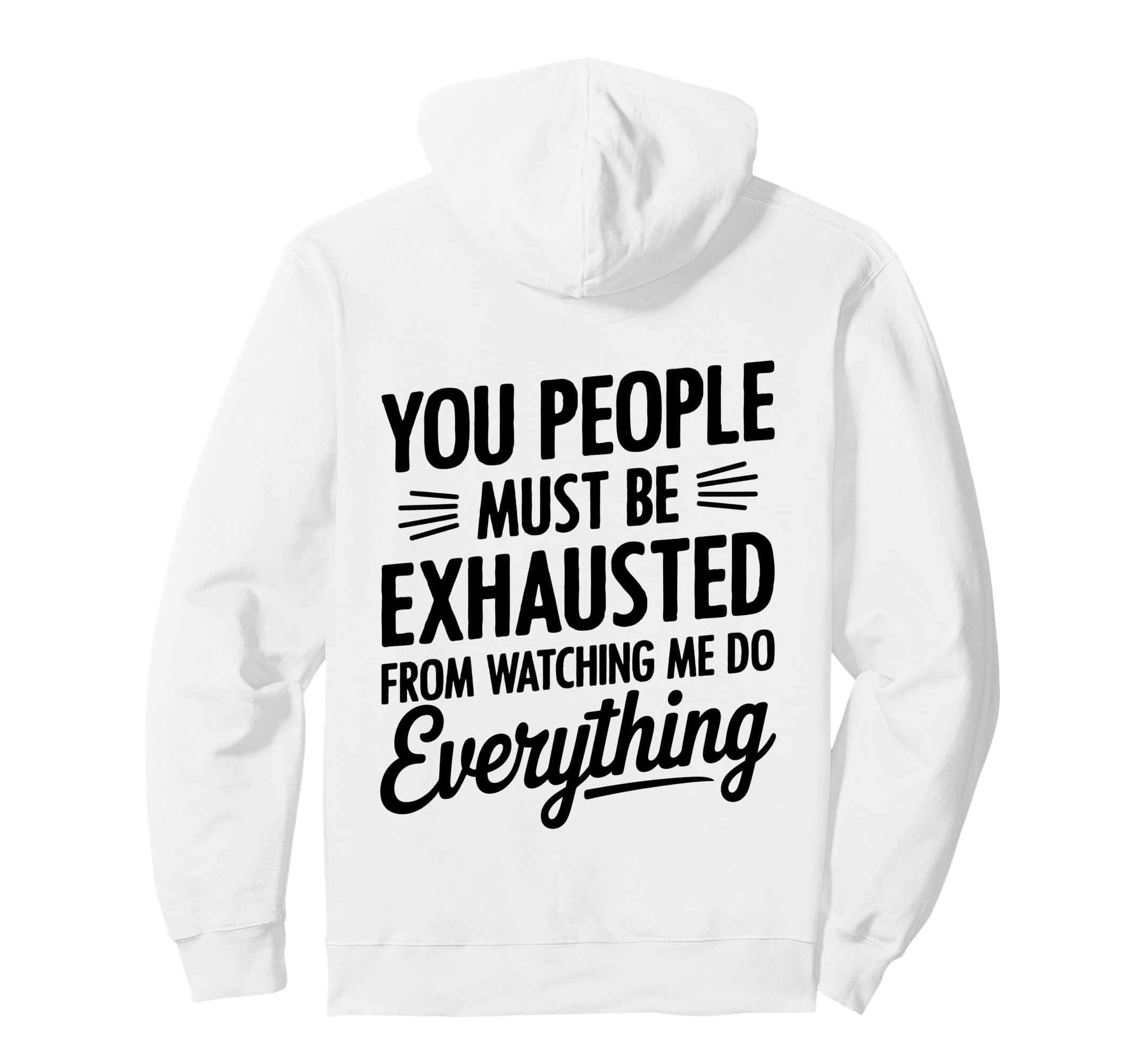You People Must Be Exhausted From Hoodie - Graphic Print for Adults - T-Shirt, Sweatshirt, Hoodie